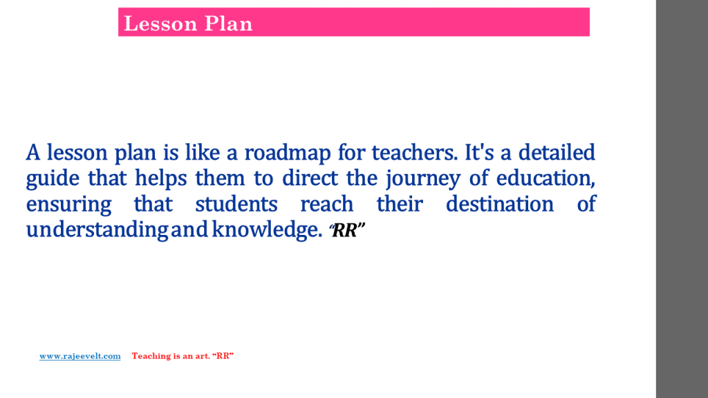 A lesson plan is like a roadmap for teachers. It's a detailed guide that helps them to direct the journey of education, ensuring that students reach their destination of understanding and knowledge. 