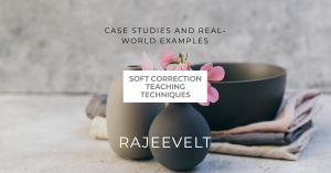 Case Studies and Real-World Examples of Soft Correction Teaching Techniques